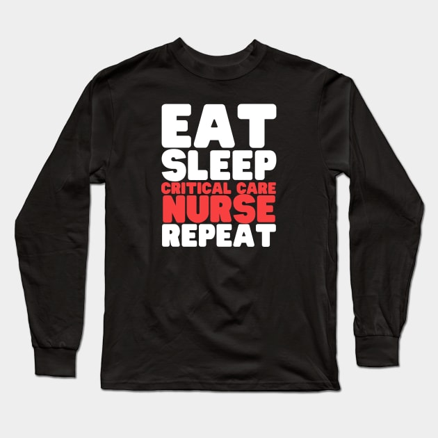 Eat Sleep Critical Care Nurse Repeat Long Sleeve T-Shirt by HobbyAndArt